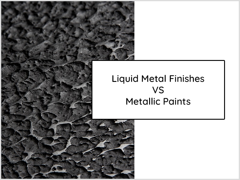 Liquid Metal Finishes Vs. Metallic Paints