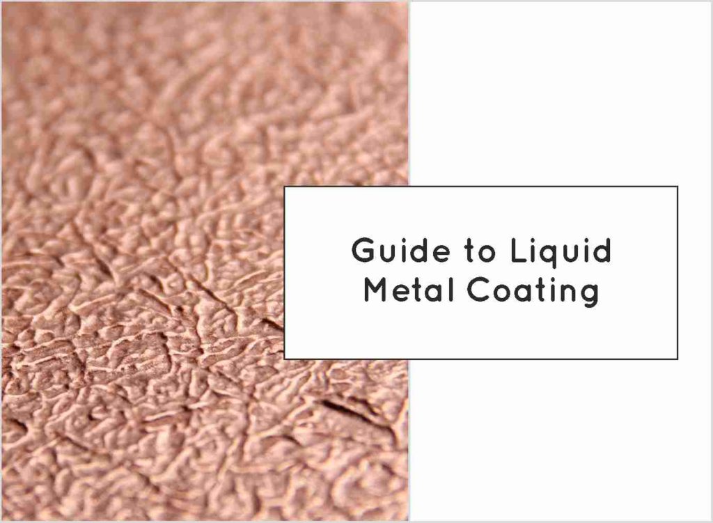 Guide To Liquid Metal Coating