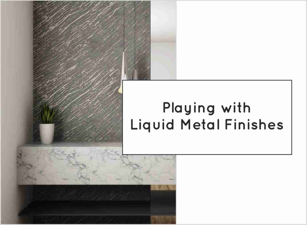 Playing With Liquid Metal Finishes