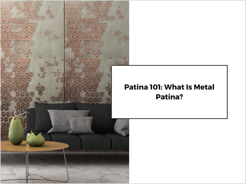 Patina 101_ What Is Metal Patina_